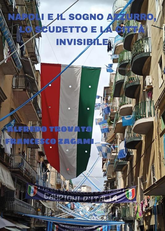 Napoli e il sogno azzurro, lo scudetto e la città invisibile - Alfredo Trovato,Francesco Zagami - copertina