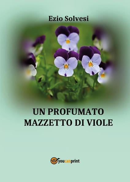 Un profumato mazzetto di viole - Ezio Solvesi - copertina