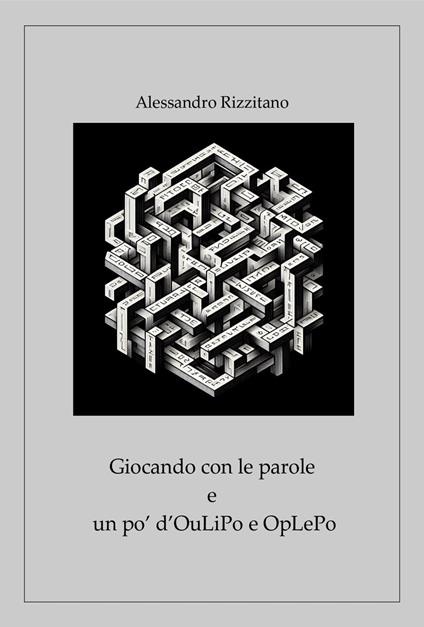 Giocando con le parole e un po' d'OuLiPo e OpLePo - Alessandro Rizzitano - copertina