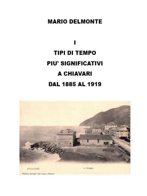 I tipi di tempo più significativi a Chiavari dal 1885 al 1919 - Mario Delmonte - ebook