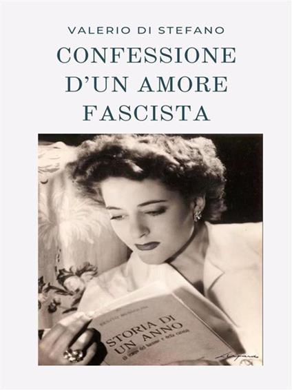 Confessione d'un amore fascista - Valerio Di Stefano - ebook