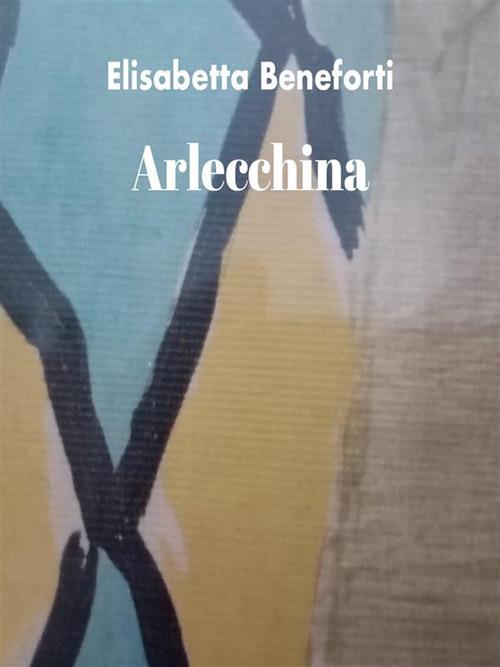 Arlecchina - Elisabetta Beneforti - ebook