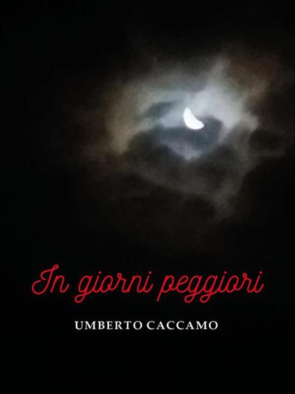 In giorni peggiori - Umberto Caccamo - ebook