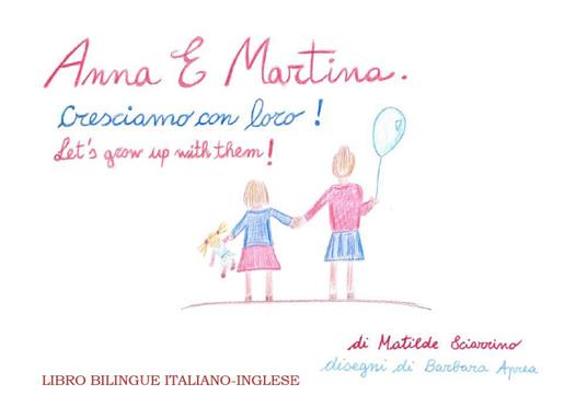 Anna e Martina. Cresciamo con loro!-Anna and Martina. Let's grow with them! Ediz. bilingue - Matilde Sciarrino - copertina