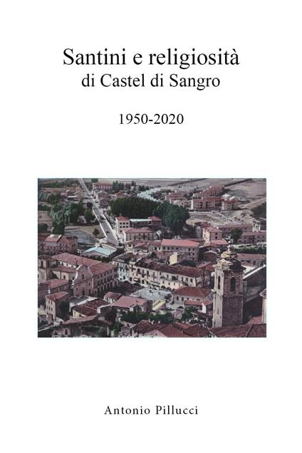 Santini e religiosità di Castel di Sangro 1950-2020 - Antonio Pillucci - copertina