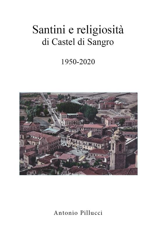 Santini e religiosità di Castel di Sangro 1950-2020 - Antonio Pillucci - copertina