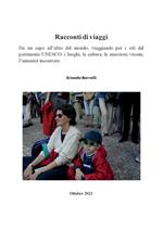 Racconti di viaggi. Da un capo all'altro del mondo, viaggiando per i siti del patrimonio UNESCO: i luoghi, la cultura, le emozioni vissute, l'umanità incontrata