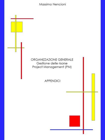 Organizzazione generale. Gestione delle risorse. Project Management (PM). Appendici - Massimo Nencioni - copertina
