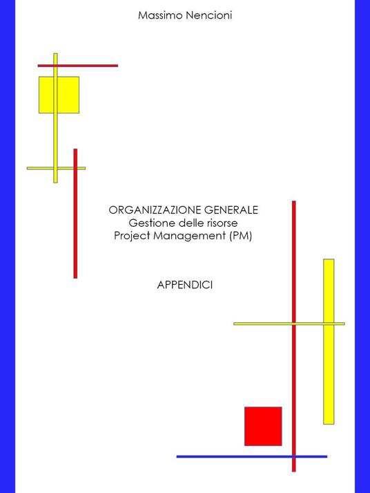 Organizzazione generale. Gestione delle risorse. Project Management (PM). Appendici - Massimo Nencioni - copertina