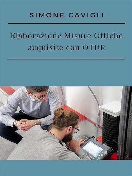 Elaborazione misure ottiche acquisite con OTDR - Simone Cavigli - ebook