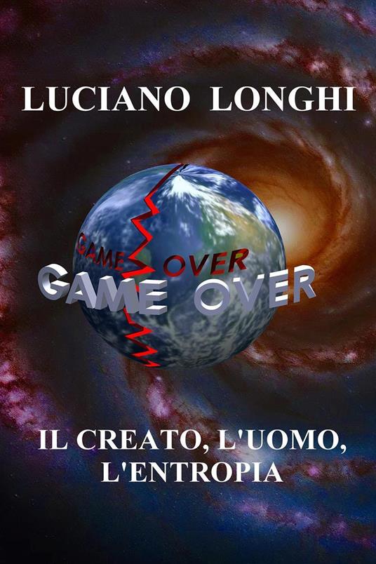 Il creato, l'uomo, l'entropia - Luciano Longhi - copertina