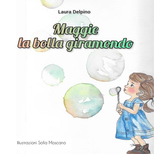 Maggie. La bolla giramondo - Laura Delpino,Sofia Moscato - copertina