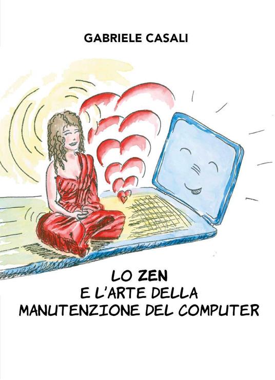 Lo zen e l'arte della manutenzione del computer - Gabriele Casali - copertina