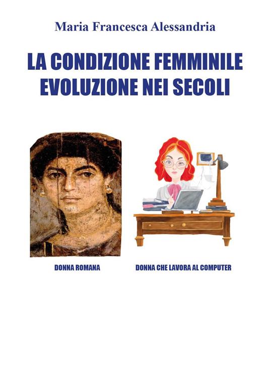 La condizione femminile evoluzione nei secoli - Maria Francesca Alessandria - copertina