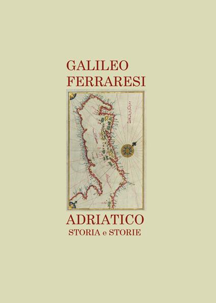 Adriatico. Storia e storie - Galileo Ferraresi - copertina