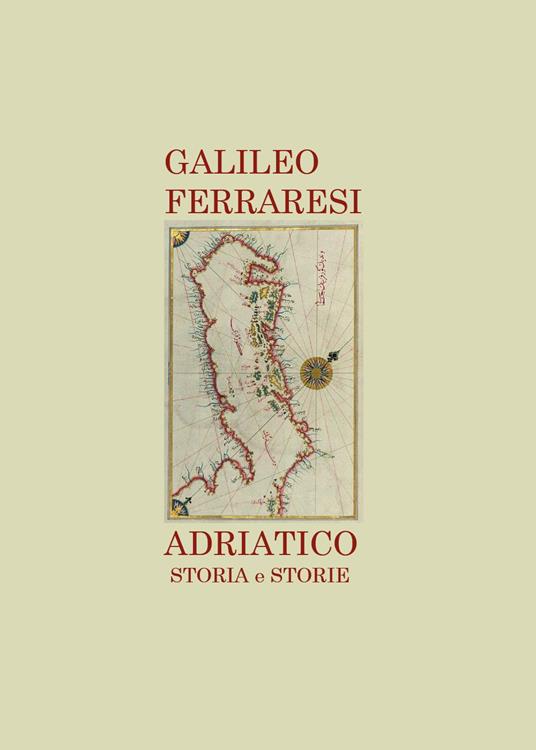 Adriatico. Storia e storie - Galileo Ferraresi - copertina