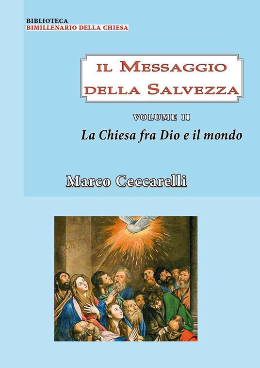 Il messaggio della salvezza. Vol. 2: La chiesa fra Dio e il mondo - Marco Ceccarelli - copertina
