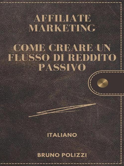 Affiliate marketing: come creare un flusso di reddito passivo - Bruno Polizzi - ebook