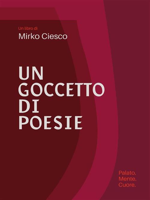 Un goccetto di poesie - Mirko Ciesco - ebook