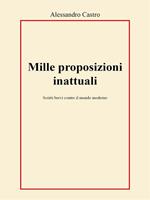Mille proposizioni inattuali. Scritti brevi contro il mondo moderno