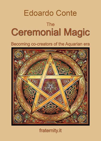The ceremonial magic. Becoming co-creators of the Aquarian era - Edoardo Conte - copertina