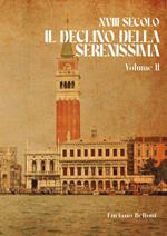 XVIII secolo. Il declino della Serenissima. Vol. 2