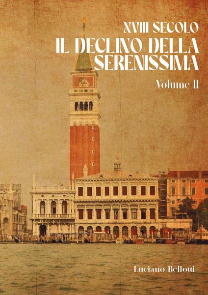 XVIII secolo. Il declino della Serenissima. Vol. 2 - Luciano Bellotti - copertina