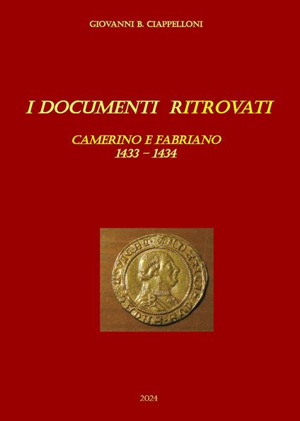 I documenti ritrovati. Camerino e Fabriano 1433-1434 - Giovanni B. Ciappelloni - copertina