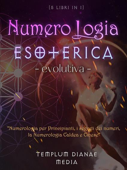 Numerologia esoterica evolutiva. Numerologia per principianti, i segreti dei numeri, la numerologia caldea e cinese. 5 libri in 1 - copertina