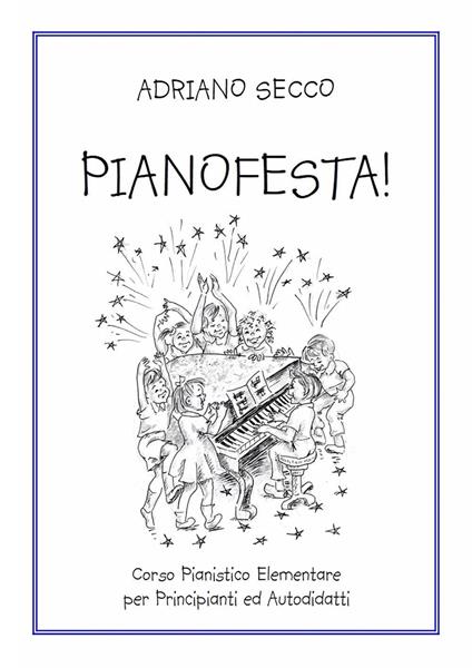 Pianofesta! Corso pianistico elementare per principianti ed autodidatti - Adriano Secco - copertina