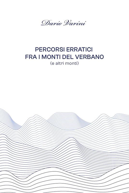 Percorsi erratici fra i monti del Verbano (ed altri monti) - Dario Varini - copertina