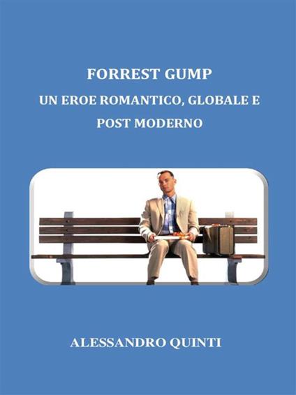 Forrest Gump. Un eroe romantico, globale e post moderno - Alessandro Quinti - ebook