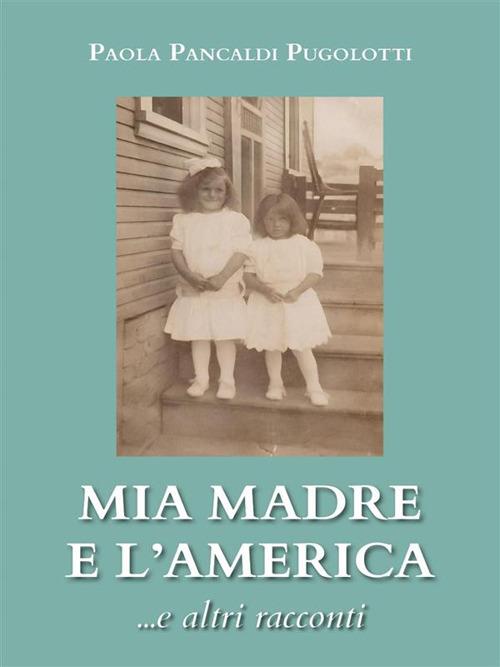Mia madre e l'America... e altri racconti - Paola Pancaldi Pugolotti - ebook