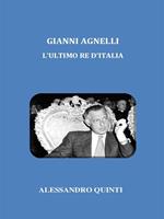 Gianni Agnelli. L'ultimo re d'Italia