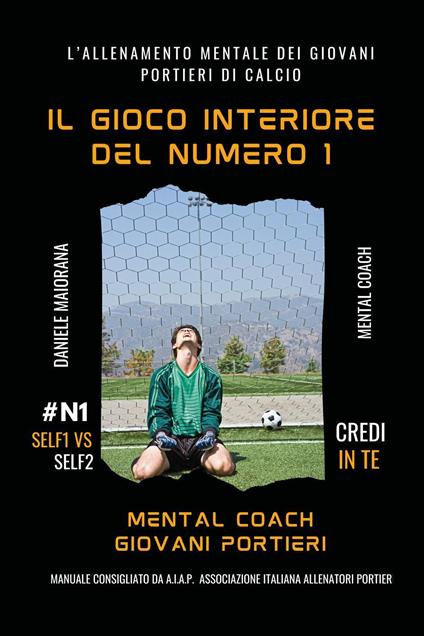 Il gioco interiore del numero 1. Mental coaching giovani portieri - Daniele Maiorana - copertina