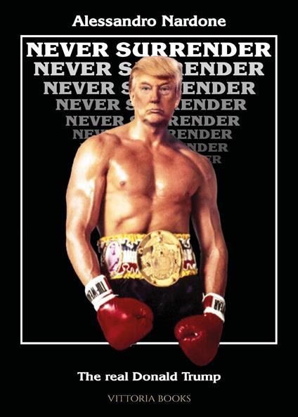 Never surrender. The real Donald Trump - Alessandro Nardone - copertina