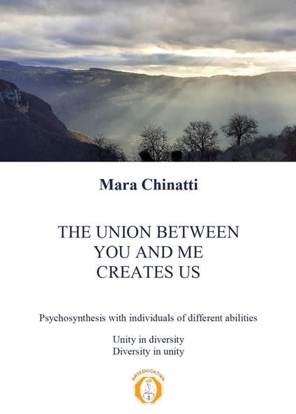 The union between you and me creates us. Psychosynthesis with individuals of different abilities - Mara Chinatti - copertina