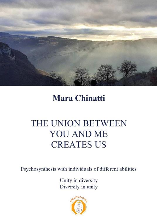The union between you and me creates us. Psychosynthesis with individuals of different abilities - Mara Chinatti - copertina
