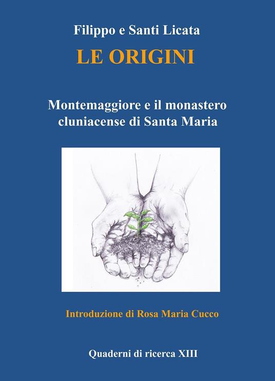 Le origini. Montemaggiore e il monastero cluniacense di Santa Maria - Santi Licata,Filippo Licata - copertina