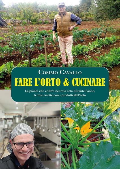 Fare l'orto e cucinare. Le piante che coltivo nel mio orto durante l'anno, le mie ricette con i prodotti dell'orto - Cosimo Cavallo - copertina