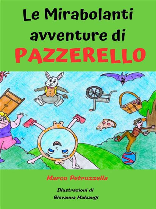 Le mirabolanti avventure di Pazzerello - Marco Petruzzella,Giovanna Malcangi - ebook