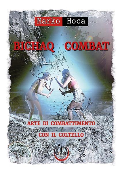 Bichaq combat. Arte di combattimento con il coltello - Marko Hoca - copertina