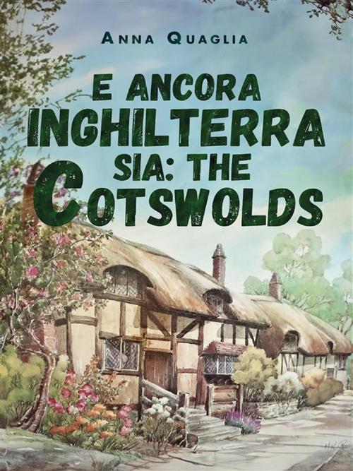 E ancora Inghilterra sia: the Cotswolds - Anna Quaglia - ebook