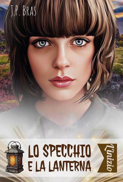 Lo specchio e la lanterna. L'inizio - J.P. Bras - copertina