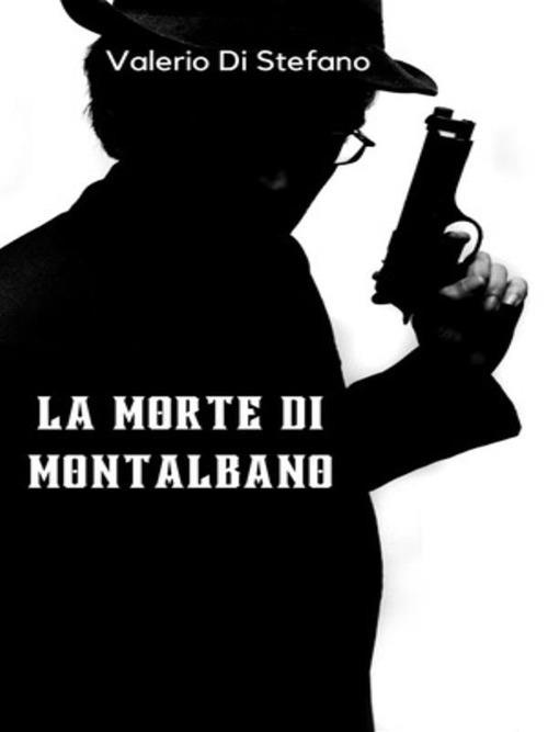 La morte di Montalbano - Valerio Di Stefano - ebook