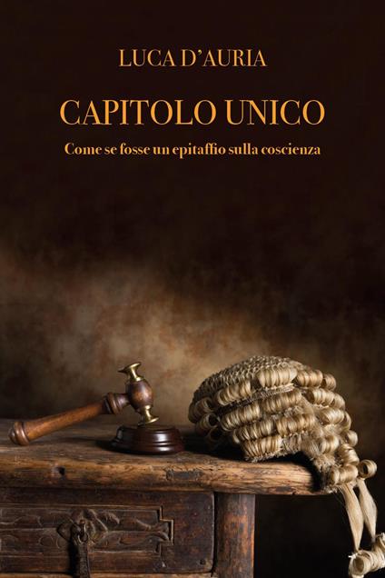 Capitolo unico. Come se fosse un epitaffio sulla coscienza - Luca D'Auria - copertina