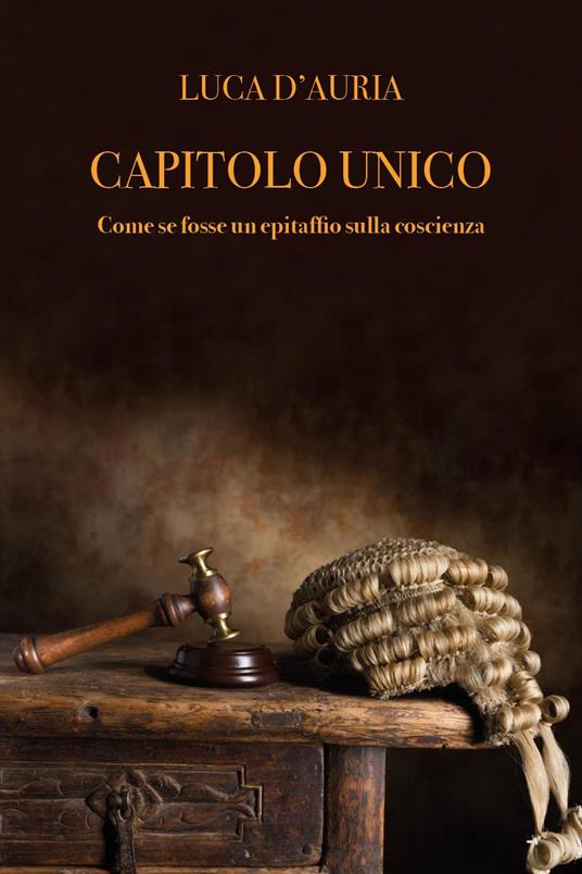 Capitolo unico. Come se fosse un epitaffio sulla coscienza - Luca D'Auria - copertina