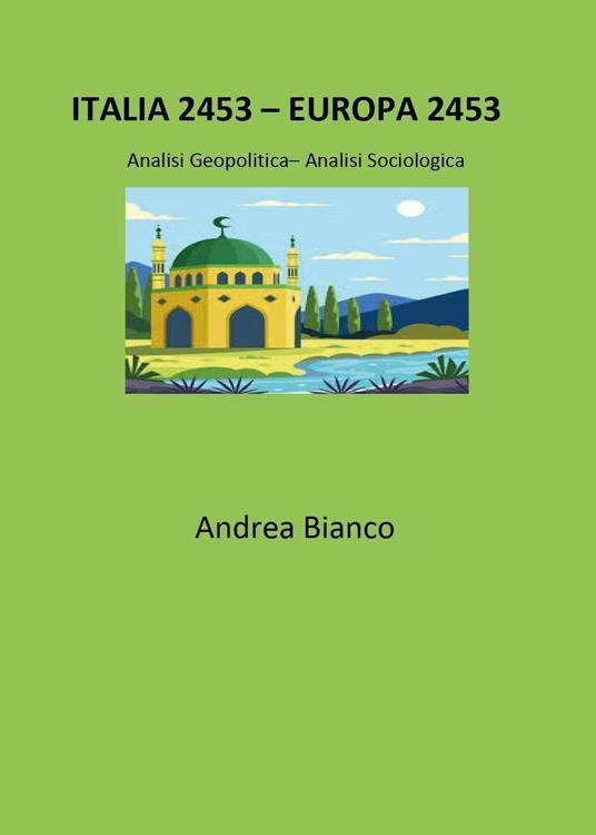 Italia 2453-Europa 2453. Analisi geopolitica-analisi sociologica - Andrea Bianco - copertina