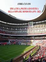 Epica, etica, politica ed estetica della Coppa del Mondo FIFA (1974 - 2022)