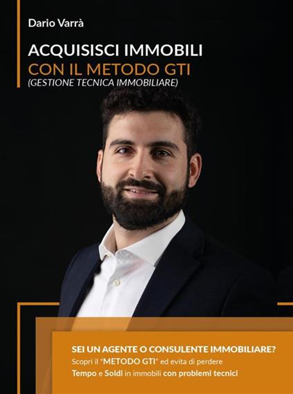 Acquisisci immobili con il metodo G.T.I. (Gestione Tecnica Immobiliare) - Dario Varrà - ebook